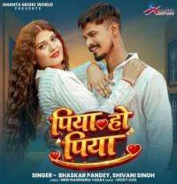 download Piya Ho Piya Bhaskar Pandey, Shivani Singh mp3 song ringtone, Piya Ho Piya Bhaskar Pandey, Shivani Singh full album download