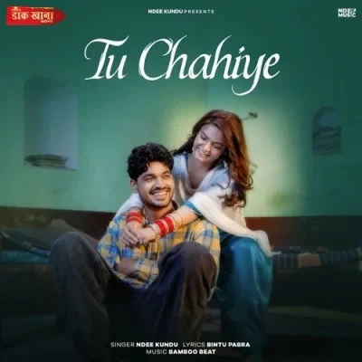 download Tu Chahiye Ndee Kundu mp3 song ringtone, Tu Chahiye Ndee Kundu full album download