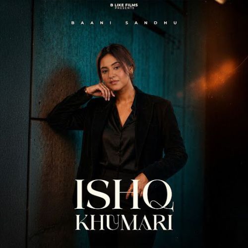download Ishq Khumari Baani Sandhu mp3 song ringtone, Ishq Khumari Baani Sandhu full album download