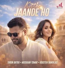 download Kitthe Jaande Ho Tarun Batra, Muskaan Tomar mp3 song ringtone, Kitthe Jaande Ho Tarun Batra, Muskaan Tomar full album download