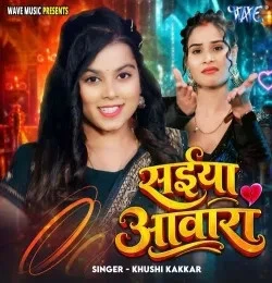 download Saiya Aawara Khushi Kakkar mp3 song ringtone, Saiya Aawara Khushi Kakkar full album download