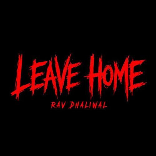 download Leave Home Rav Dhaliwal mp3 song ringtone, Leave Home Rav Dhaliwal full album download