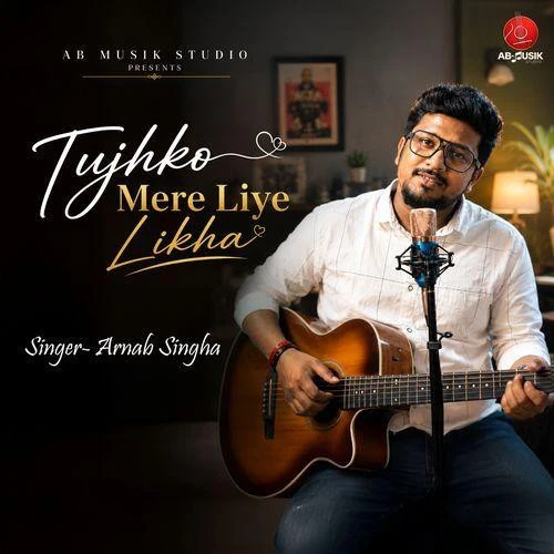 download Tujhko Mere Liye Likha Arnab Singha mp3 song ringtone, Tujhko Mere Liye Likha Arnab Singha full album download