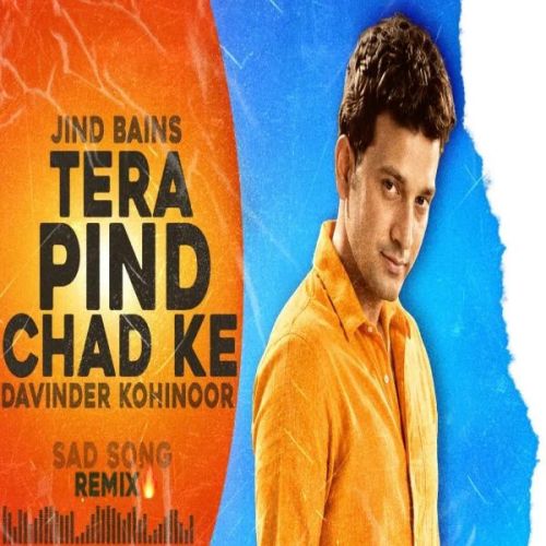 download Tera Pind Chad Ke (Remix) Davinder Kohinoor mp3 song ringtone, Tera Pind Chad Ke (Remix) Davinder Kohinoor full album download